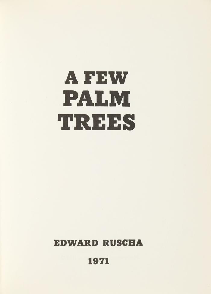 ED RUSCHA
A few Palm Trees. (Hollywood: Heavy Industry Publications 1971).