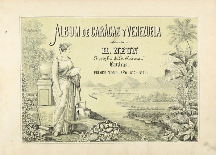 Neun, H(enrique): Album de Carácas y Venezuela. Primer tomo. Año 1877-1878.