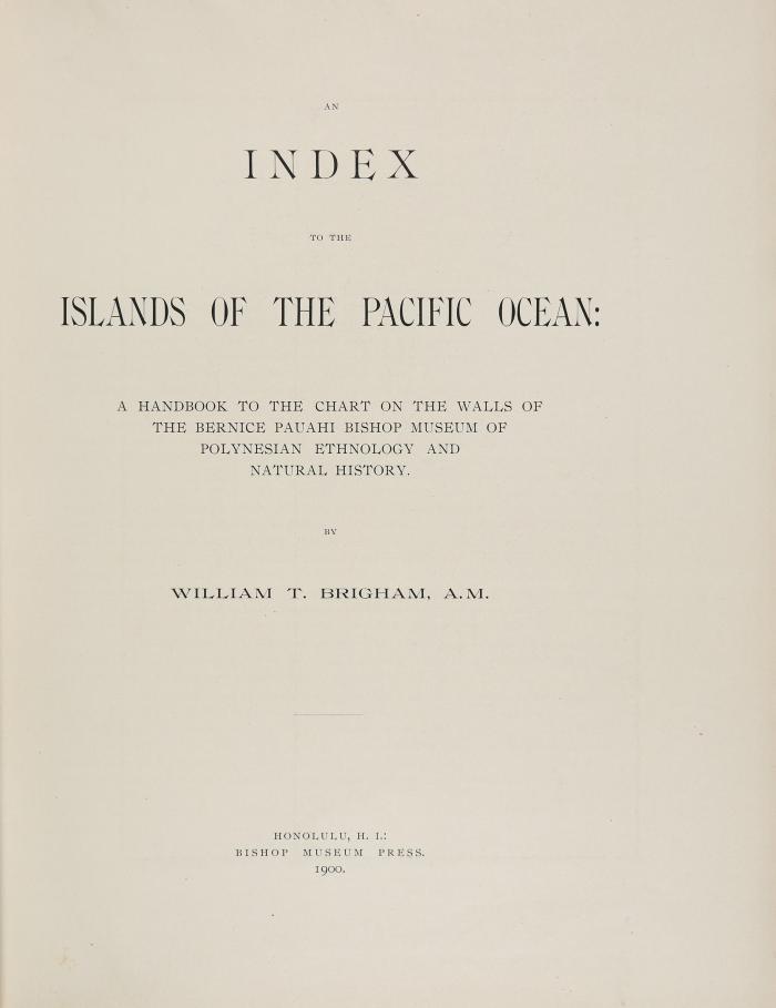 Index to the Islands of the Pacific: A handbook to the chart on the walls of the Bernice Pauahi Bishop Museum of Polynesian Ethnology and Natural History.