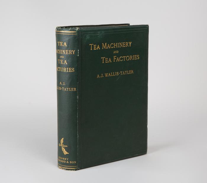 Tea machinery and tea factories. A descriptive treatise on the mechanichal appliances required in the cultivation of the tea plant and the preparation of tea for the market.
