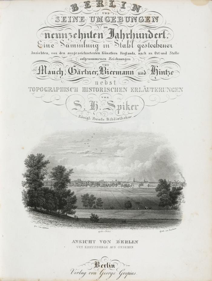 Berlin und seine Umgebungen im neunzehnten Jahrhundert. Eine Sammlung in Stahl gestochener Ansichten von den ausgezeichneten Künstlern Englands nach an Ort und Stelle aufgenommenen Zeichnungen [...] nebst topographisch-historischen Erläuterungen.