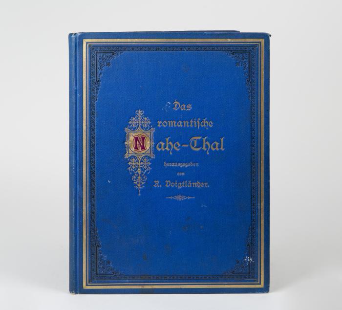 Das malerische und romantische Nahe-Thal und die Rhein-Nahe-Eisenbahn. Gallerie von Ansichten der schönsten Punkte der Nahegegend mit erläuterndem und beschreibendem Texte. Zweite vermehrte Auflage.