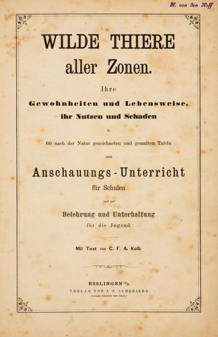 Wilde Thiere aller Zonen. Ihre Gewohnheiten und Lebensweise, ihr Nutzen und Schaden.
