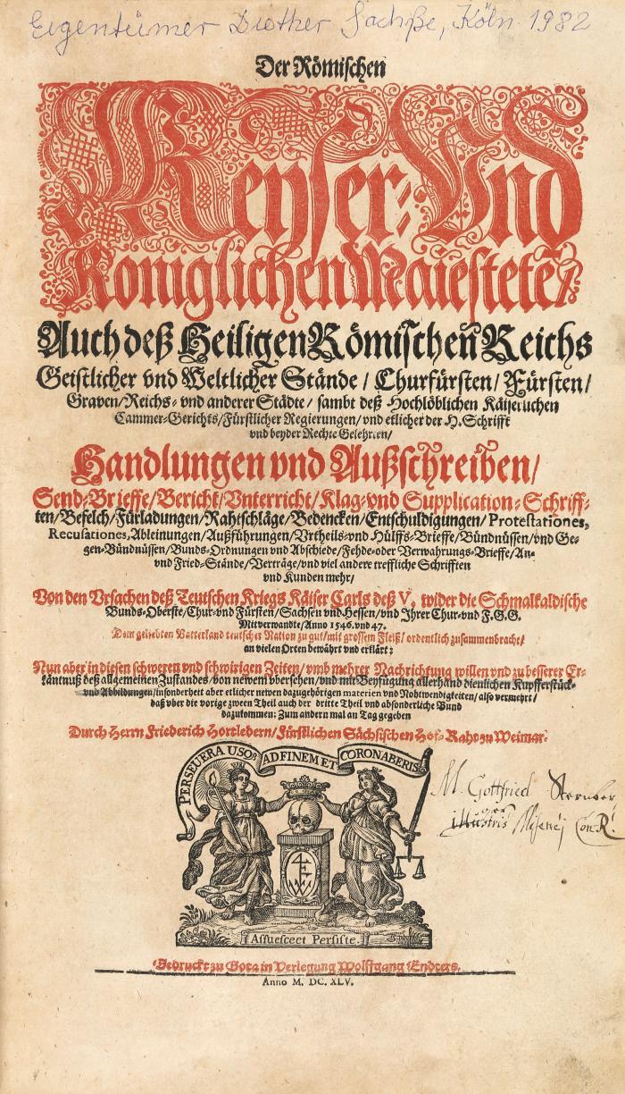 Der Römischen Keyser- und Königlichen Maiestete(n), auch deß Heiligen Römischen Reichs Geistlicher und Weltlicher Stände, Churfürsten, Fürsten, Graven, Reichs- und anderer Städte ... Handlungen und Außschreiben ... von den Ursachen deß Teutschen Kriegs Kaiser Carls deß V. wider die Schmalkaldische Bunds-Oberste. 2 Bde.