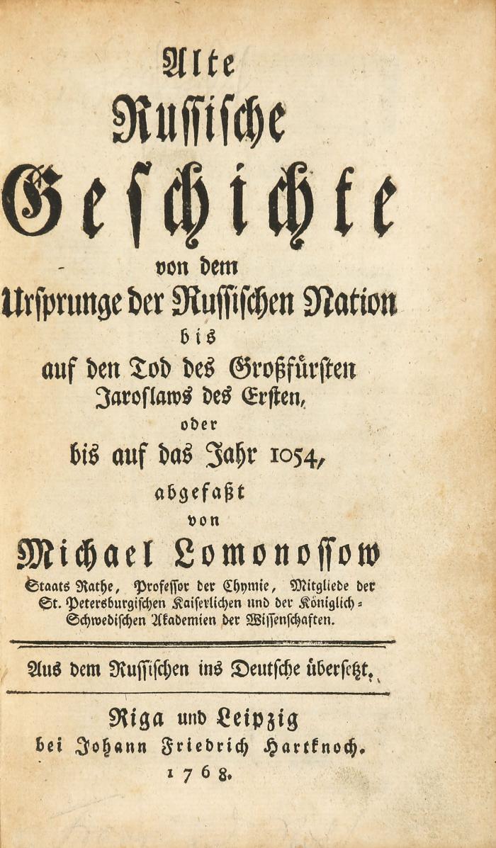 Alte russische Geschichte von dem Ursprunge der russischen Nation bis auf den Tod des Großfürsten Jaroslaws des Ersten, oder bis auf das Jahr 1054.  Aus dem Russischen ins Deutsche übersetzt (von Hartwig Ludwig Christian Backmeister).