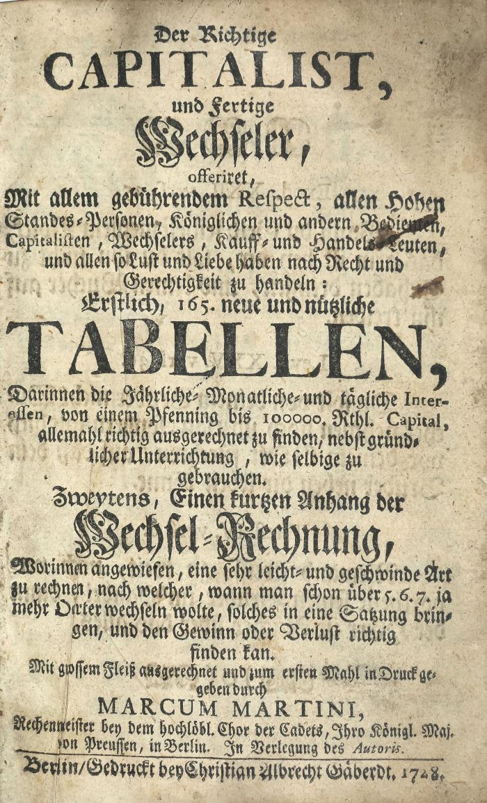 Der Richtige Capitalist, und fertige Wechseler, offeriret ... erstlich, 165. neue und nützliche Tabellen ... zweytens, einen kurtzen Anhang der Wechsel-Rechnung.