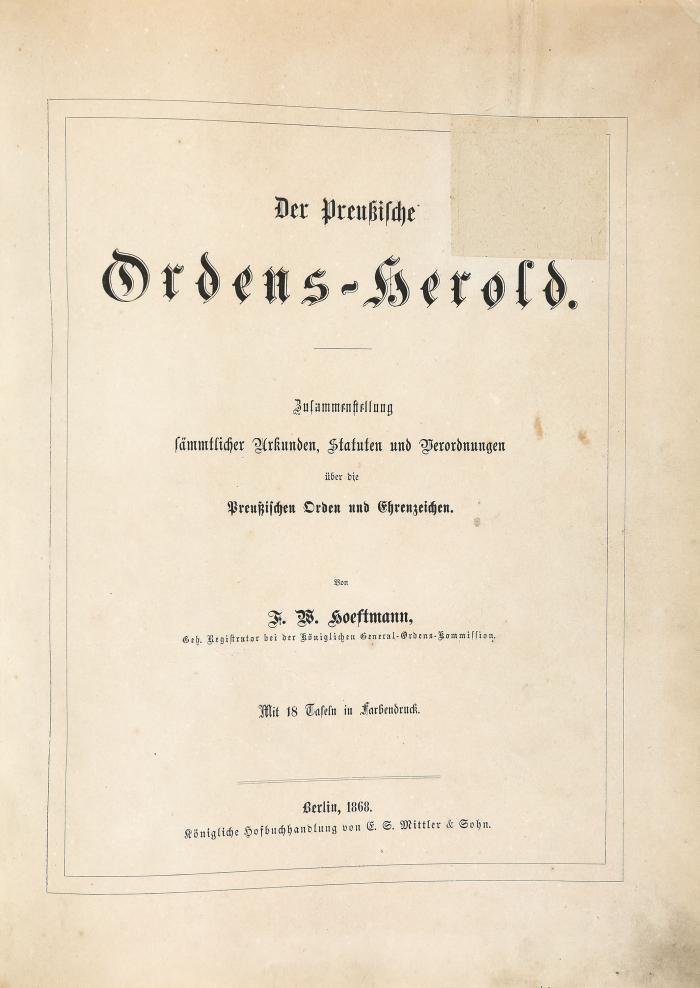 Orden und Ehrenzeichen. - Hoeftmann, F. W.: Der Preussische Ordens-Herold. Zusammenstellung sämmtlicher Urkunden, Statuten und Verordnungen über die preussischen Orden und Ehrenzeichen. Hauptband und 2 Nachträge in 1 Band.