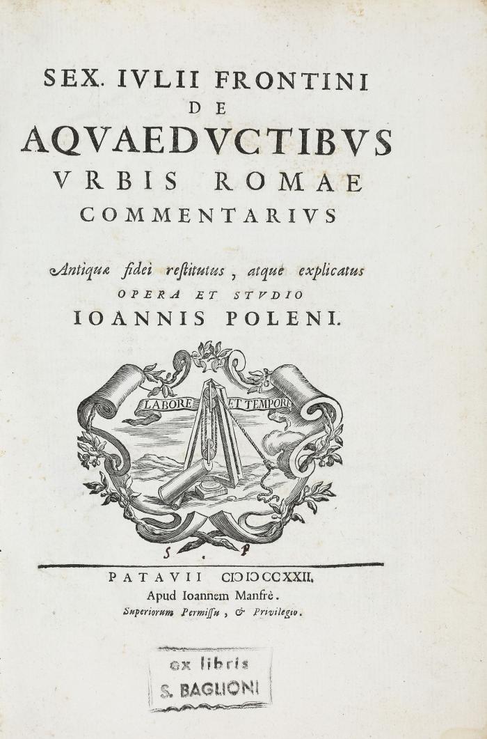 De aquaeductibus urbis Romae commentarius. Antiquae fidei restitutis, atque explicatus opera et studio Ioannis Poleni.