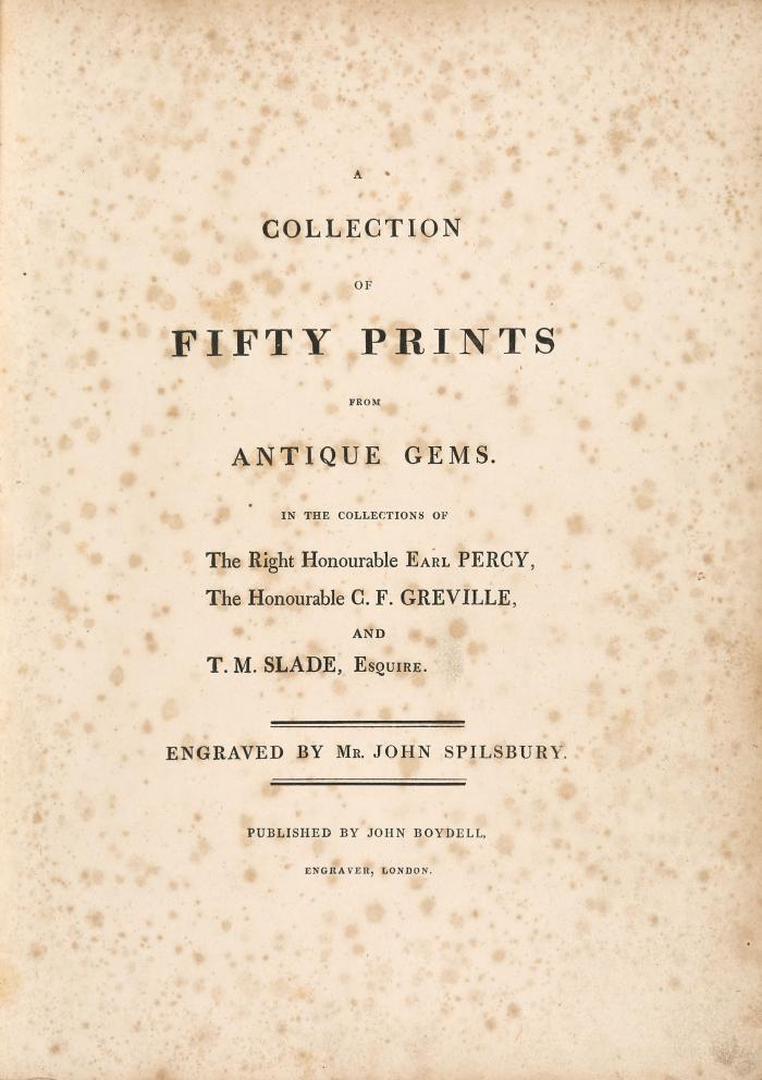 A collection of fifty prints from antique gems in the Collection of the Right Honourable Earl Percy, The Honourable C. F. Greville, and T. M. Slade, Esquire.