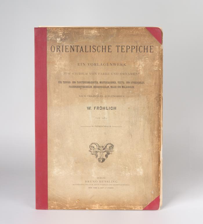 Fröhlich, W.: Orientalische Teppiche. Ein Vorlagenwerk zum Studium von Farbe und Ornament... Nach Originalen aufgenommen. 2. Aufl.