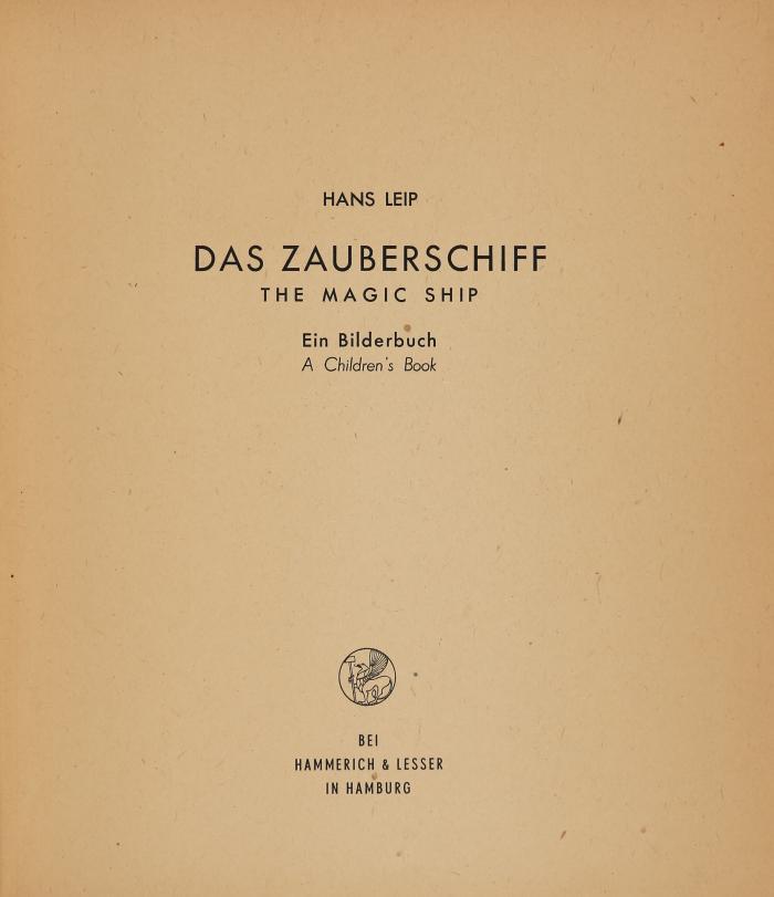Das Zauberschiff. The Magic Ship. Ein Bilderbuch. A Children's Book. (Dieses Bilderbuch, seit zwanzig Jahren geplant, entstand im Galtenberghaus zu Alpbach bei Brixlegg in Tirol. Mai/Juni 1946).
