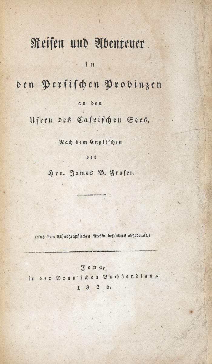 Reisen und Abenteuer in den Persischen Provinzen an den Ufern des Caspischen Sees.